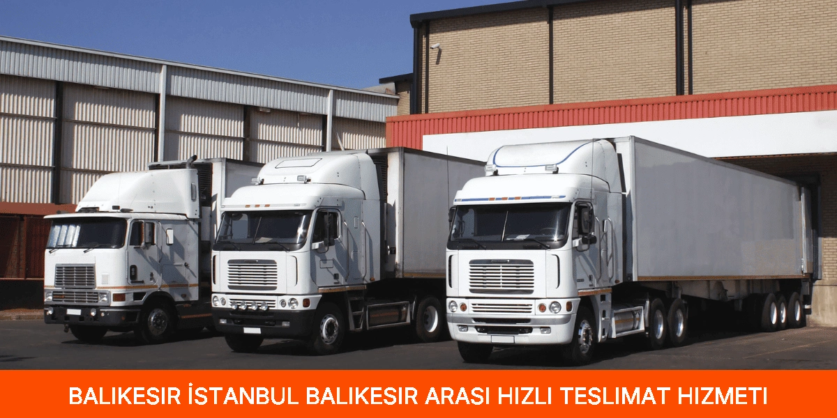 İstanbul Balıkesir Arası Hızlı Teslimat Hizmeti